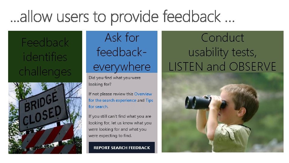 Feedback identifies challenges Ask for feedbackeverywhere Conduct usability tests, LISTEN and OBSERVE 