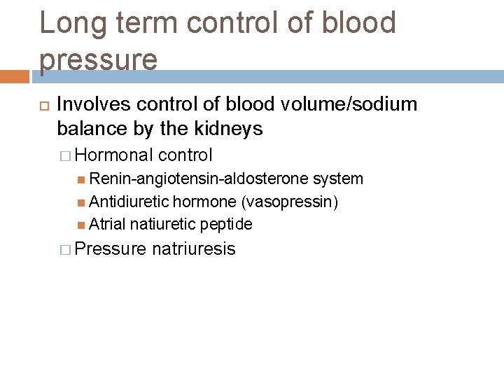 Long term control of blood pressure Involves control of blood volume/sodium balance by the