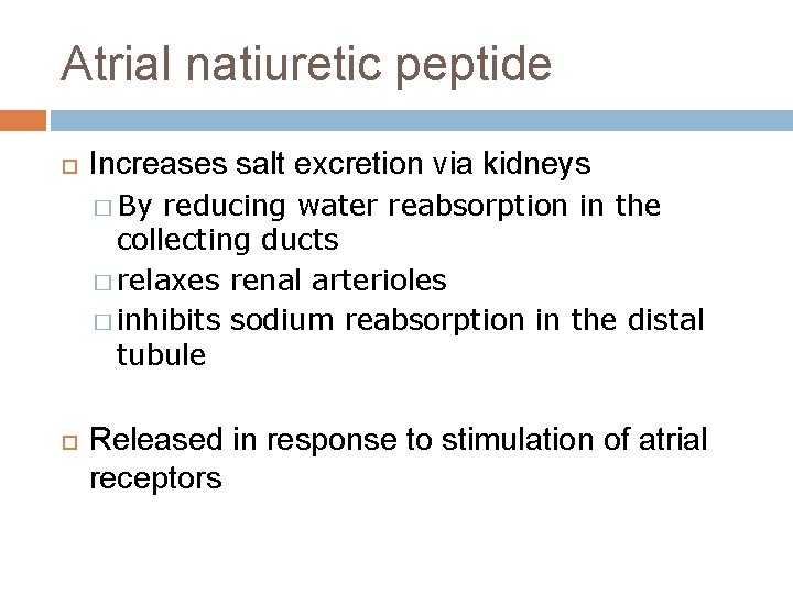 Atrial natiuretic peptide Increases salt excretion via kidneys � By reducing water reabsorption in
