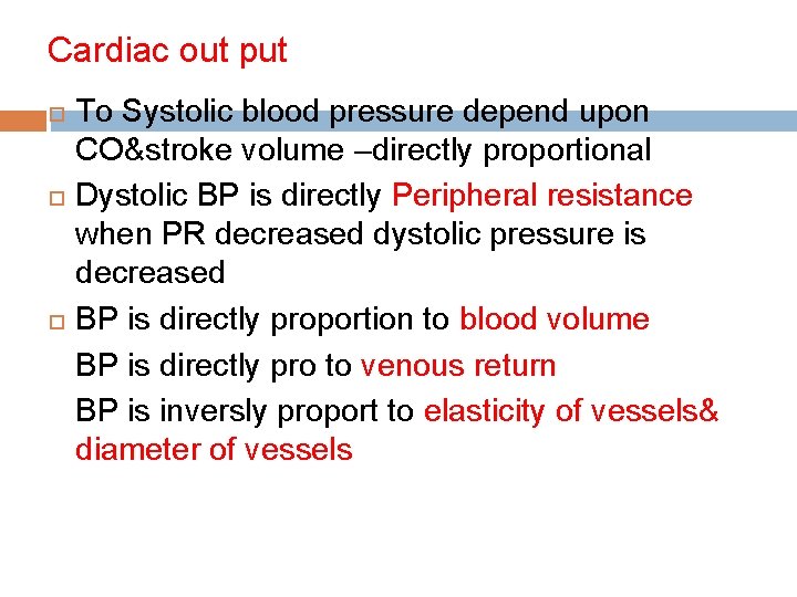 Cardiac out put To Systolic blood pressure depend upon CO&stroke volume –directly proportional Dystolic