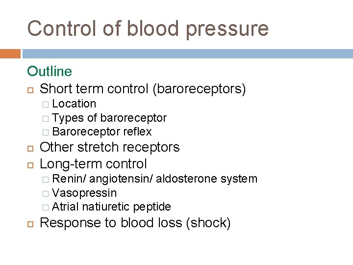 Control of blood pressure Outline Short term control (baroreceptors) � Location � Types of