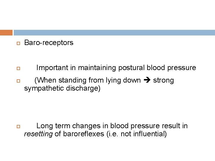  Baro-receptors Important in maintaining postural blood pressure (When standing from lying down strong