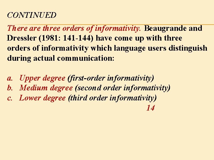CONTINUED There are three orders of informativity. Beaugrande and Dressler (1981: 141 -144) have