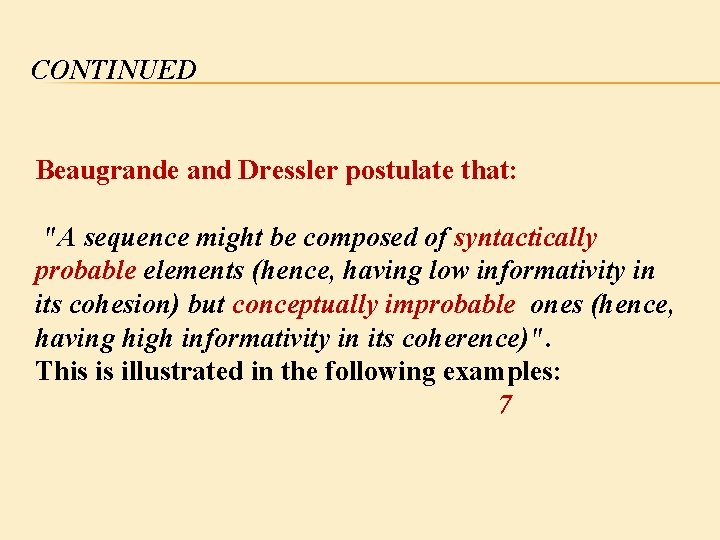 CONTINUED Beaugrande and Dressler postulate that: "A sequence might be composed of syntactically probable