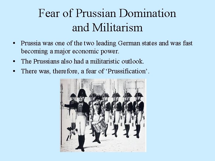 Fear of Prussian Domination and Militarism • Prussia was one of the two leading