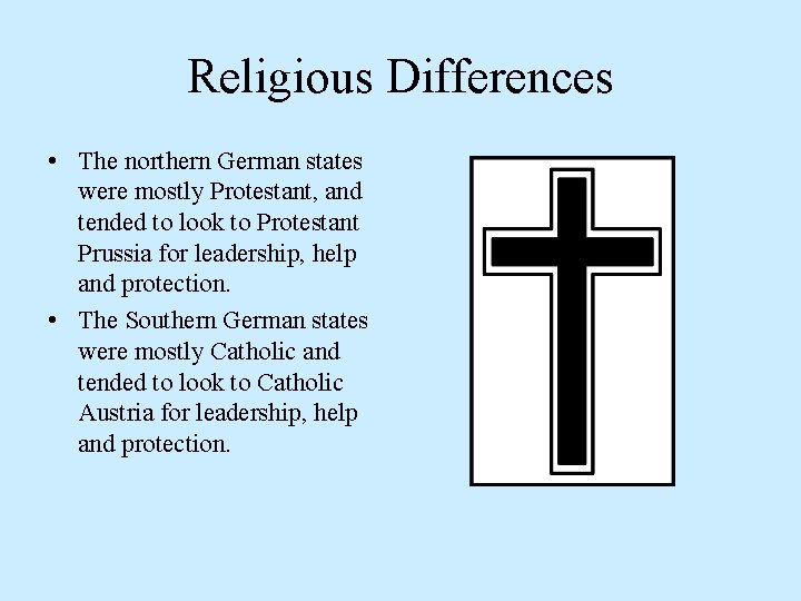 Religious Differences • The northern German states were mostly Protestant, and tended to look