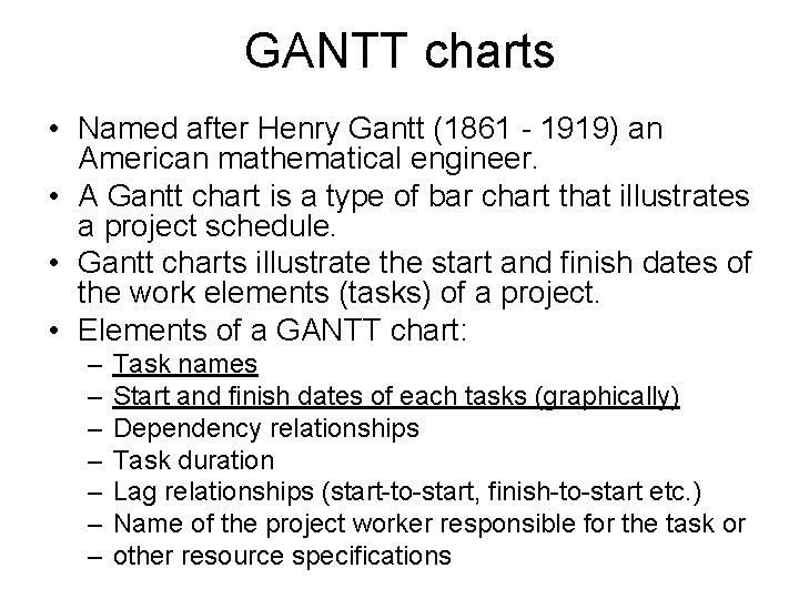 GANTT charts • Named after Henry Gantt (1861 - 1919) an American mathematical engineer.