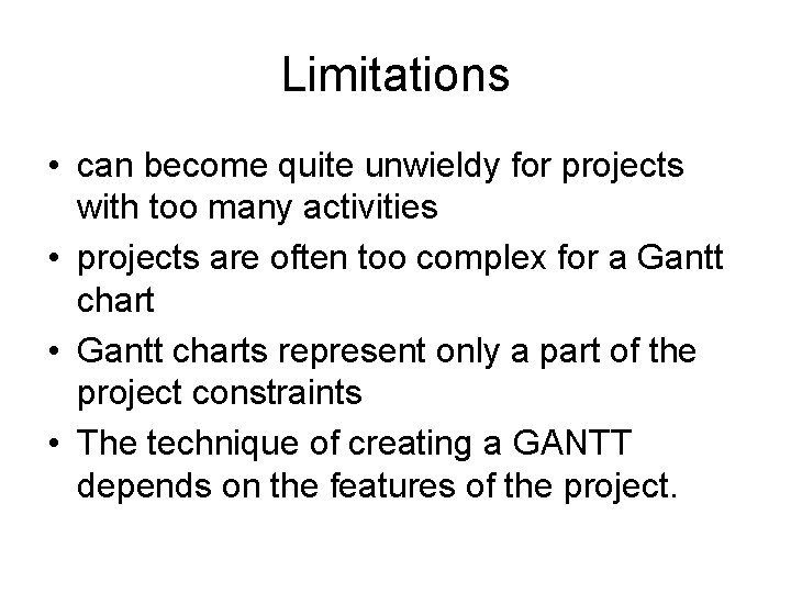 Limitations • can become quite unwieldy for projects with too many activities • projects