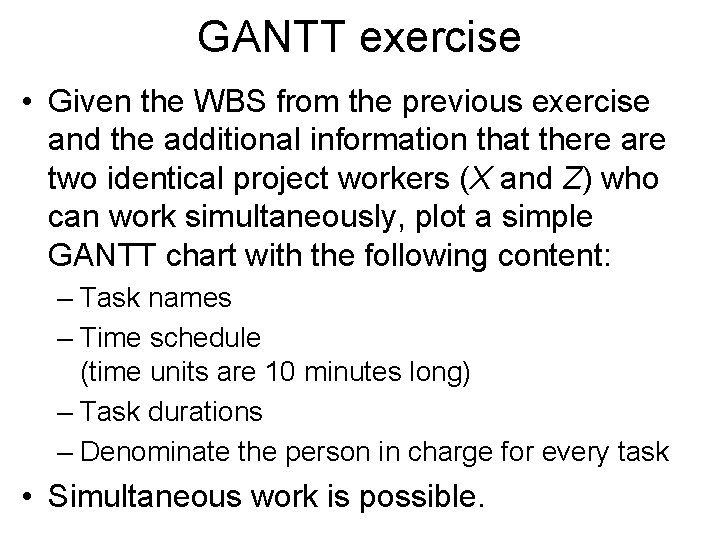 GANTT exercise • Given the WBS from the previous exercise and the additional information