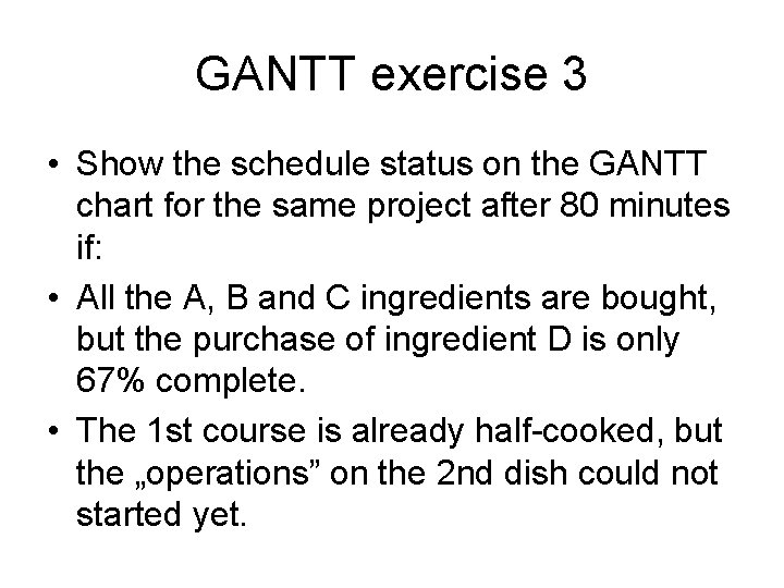 GANTT exercise 3 • Show the schedule status on the GANTT chart for the