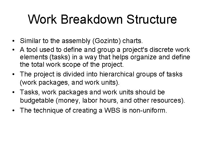 Work Breakdown Structure • Similar to the assembly (Gozinto) charts. • A tool used