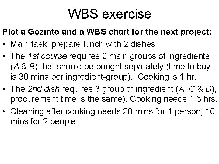 WBS exercise Plot a Gozinto and a WBS chart for the next project: •