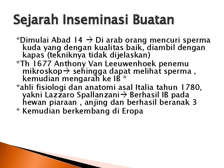 Sejarah Inseminasi Buatan *Dimulai Abad 14 Di arab orang mencuri sperma kuda yang dengan