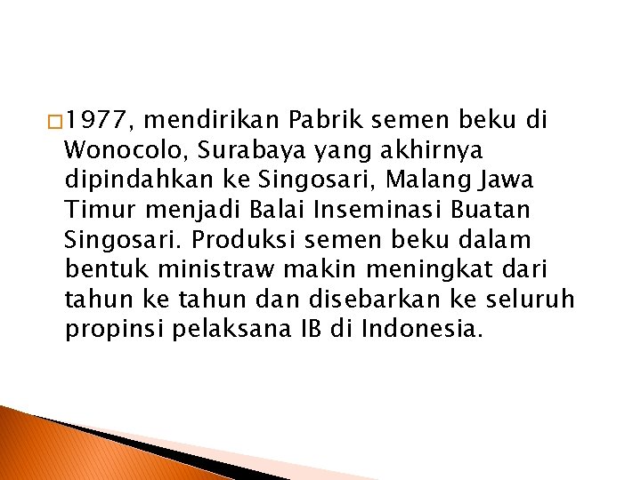 � 1977, mendirikan Pabrik semen beku di Wonocolo, Surabaya yang akhirnya dipindahkan ke Singosari,