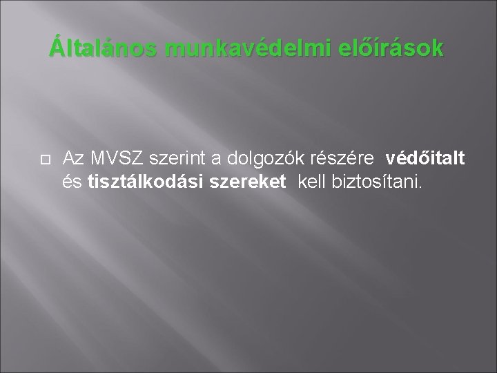 Általános munkavédelmi előírások Az MVSZ szerint a dolgozók részére védőitalt és tisztálkodási szereket kell