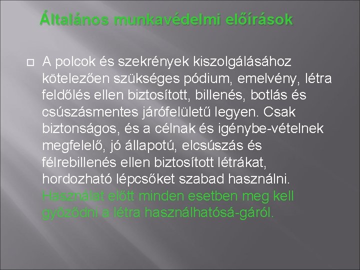 Általános munkavédelmi előírások A polcok és szekrények kiszolgálásához kötelezően szükséges pódium, emelvény, létra feldőlés