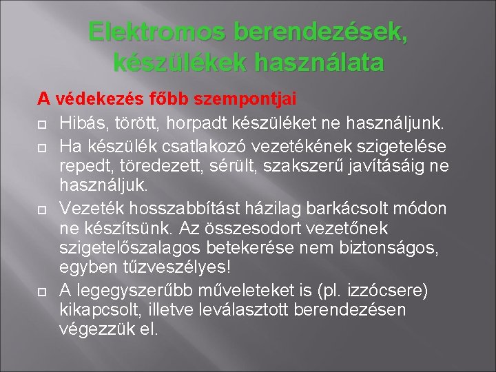 Elektromos berendezések, készülékek használata A védekezés főbb szempontjai Hibás, törött, horpadt készüléket ne használjunk.