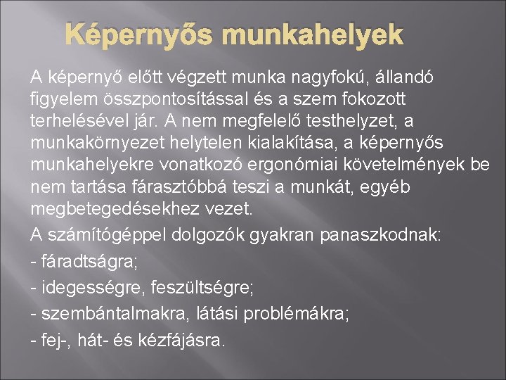 Képernyős munkahelyek A képernyő előtt végzett munka nagyfokú, állandó figyelem összpontosítással és a szem