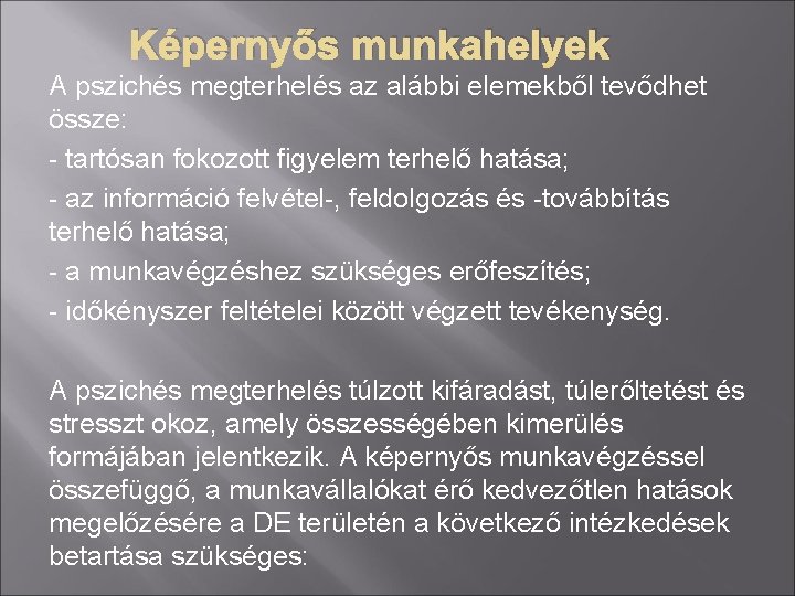 Képernyős munkahelyek A pszichés megterhelés az alábbi elemekből tevődhet össze: tartósan fokozott figyelem terhelő