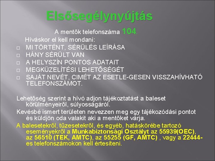Elsősegélynyújtás A mentők telefonszáma 104. Híváskor el kell mondani: MI TÖRTÉNT, SÉRÜLÉS LEÍRÁSA HÁNY