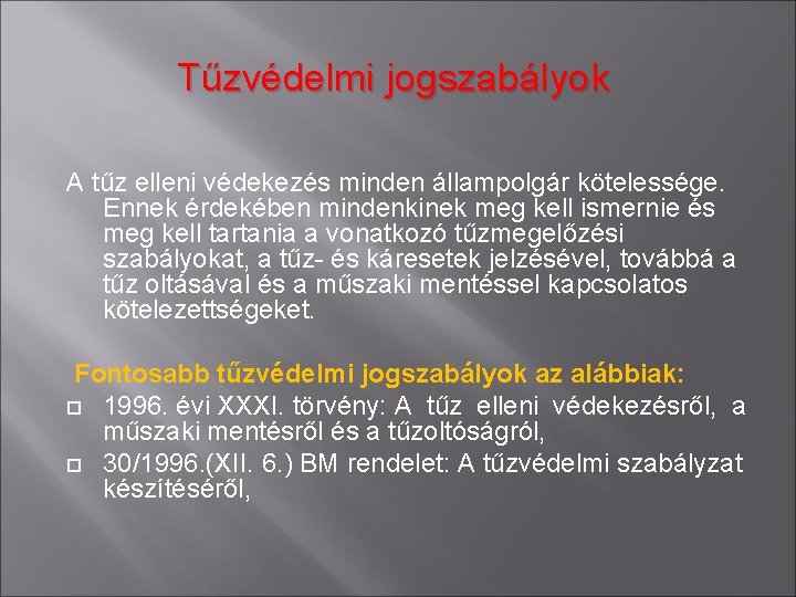 Tűzvédelmi jogszabályok A tűz elleni védekezés minden állampolgár kötelessége. Ennek érdekében mindenkinek meg kell