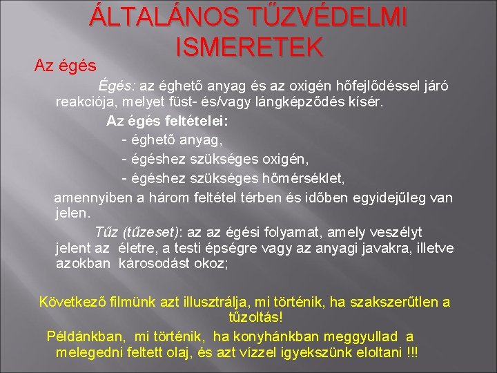 ÁLTALÁNOS TŰZVÉDELMI ISMERETEK Az égés Égés: az éghető anyag és az oxigén hőfejlődéssel járó