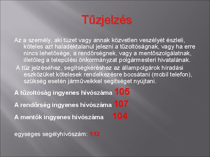 Tűzjelzés Az a személy, aki tüzet vagy annak közvetlen veszélyét észleli, köteles azt haladéktalanul