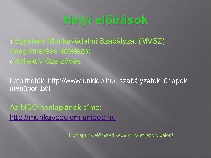 Helyi előírások v. Egyetemi Munkavédelmi Szabályzat (MVSZ) (megismerése kötelező) v. Kollektív Szerződés Letölthetők: http: