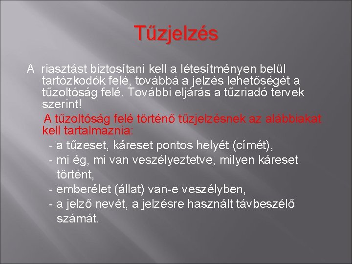 Tűzjelzés A riasztást biztosítani kell a létesítményen belül tartózkodók felé, továbbá a jelzés lehetőségét