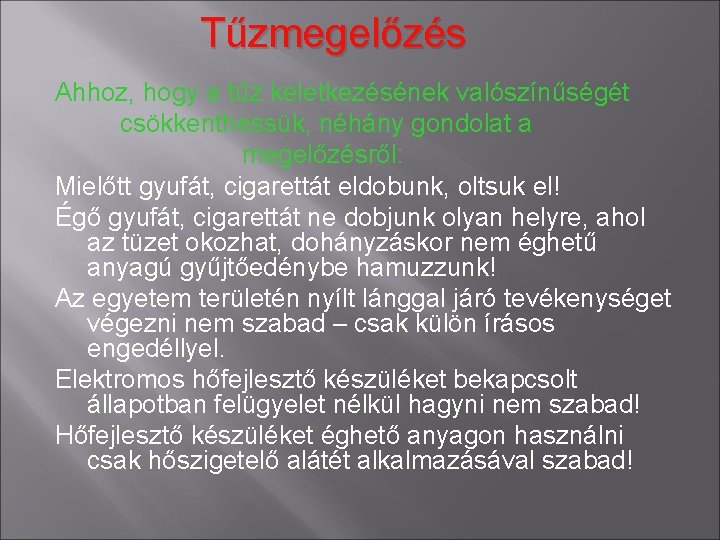 Tűzmegelőzés Ahhoz, hogy a tűz keletkezésének valószínűségét csökkenthessük, néhány gondolat a megelőzésről: Mielőtt gyufát,