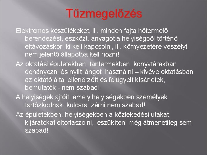 Tűzmegelőzés Elektromos készülékeket, ill. minden fajta hőtermelő berendezést, eszközt, anyagot a helyiségből történő eltávozáskor