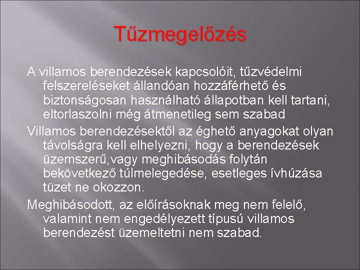 Tűzmegelőzés A villamos berendezések kapcsolóit, tűzvédelmi felszereléseket állandóan hozzáférhető és biztonságosan használható állapotban kell