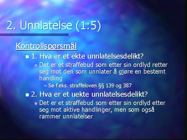 2. Unnlatelse (1: 5) Kontrollspørsmål n 1. Hva er et ekte unnlatelsesdelikt? n Det