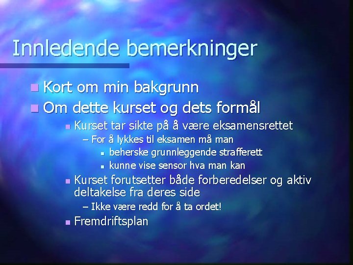 Innledende bemerkninger n Kort om min bakgrunn n Om dette kurset og dets formål