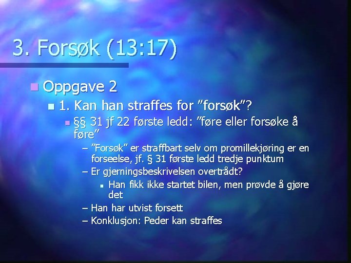 3. Forsøk (13: 17) n Oppgave n 2 1. Kan han straffes for ”forsøk”?