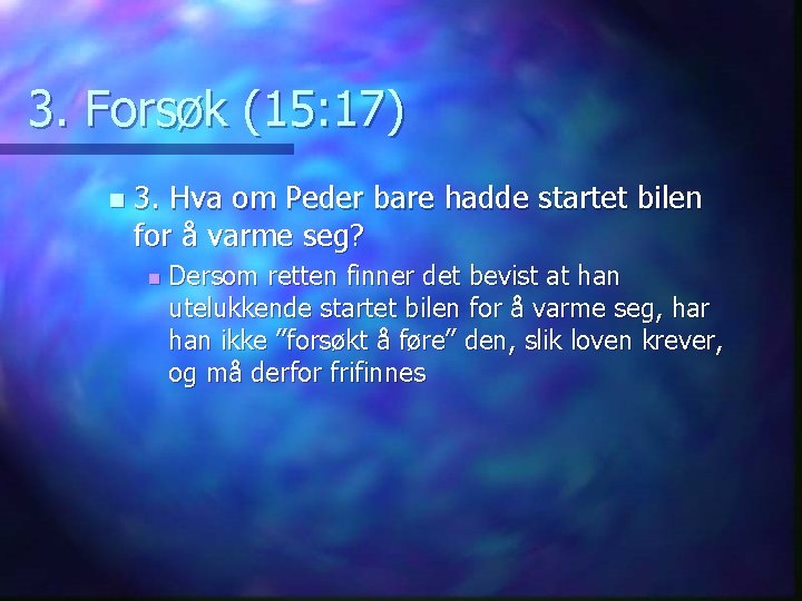 3. Forsøk (15: 17) n 3. Hva om Peder bare hadde startet bilen for