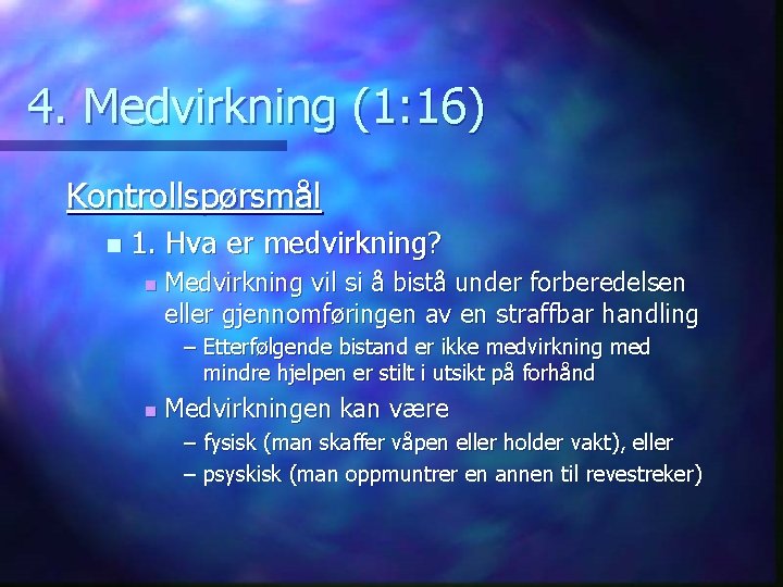 4. Medvirkning (1: 16) Kontrollspørsmål n 1. Hva er medvirkning? n Medvirkning vil si