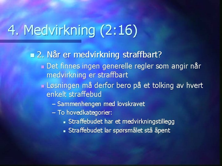 4. Medvirkning (2: 16) n 2. Når er medvirkning straffbart? Det finnes ingen generelle