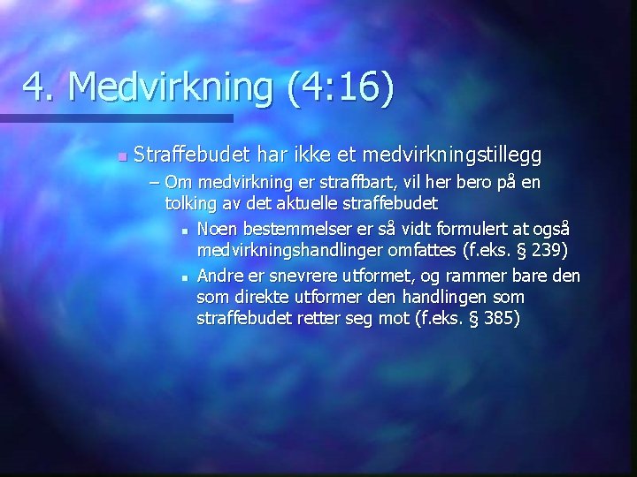 4. Medvirkning (4: 16) n Straffebudet har ikke et medvirkningstillegg – Om medvirkning er