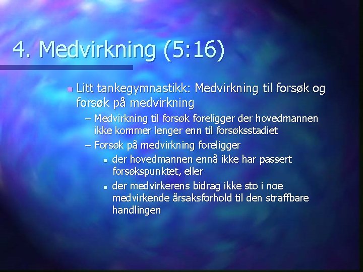 4. Medvirkning (5: 16) n Litt tankegymnastikk: Medvirkning til forsøk og forsøk på medvirkning