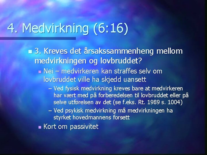 4. Medvirkning (6: 16) n 3. Kreves det årsakssammenheng mellom medvirkningen og lovbruddet? n