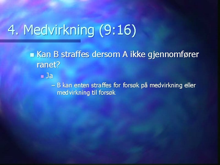 4. Medvirkning (9: 16) n Kan B straffes dersom A ikke gjennomfører ranet? n