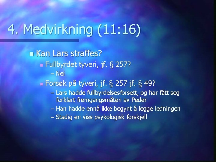 4. Medvirkning (11: 16) n Kan Lars straffes? n Fullbyrdet tyveri, jf. § 257?