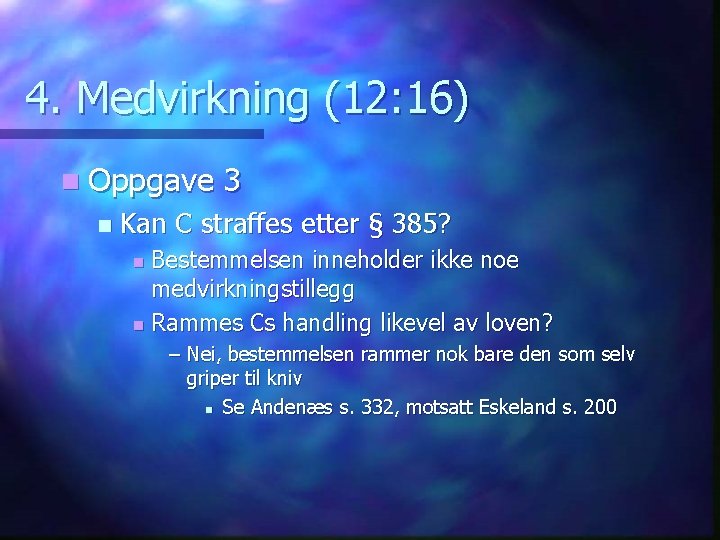 4. Medvirkning (12: 16) n Oppgave n 3 Kan C straffes etter § 385?