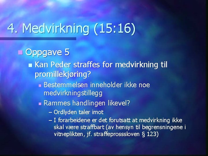 4. Medvirkning (15: 16) n Oppgave n 5 Kan Peder straffes for medvirkning til