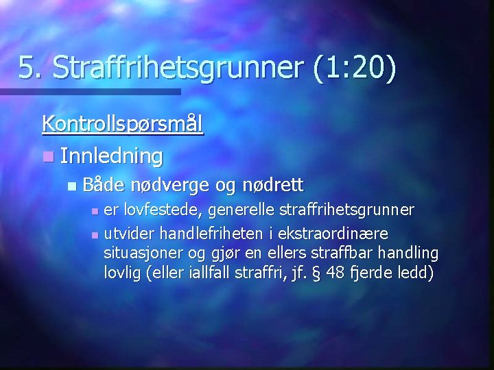 5. Straffrihetsgrunner (1: 20) Kontrollspørsmål n Innledning n Både nødverge og nødrett er lovfestede,