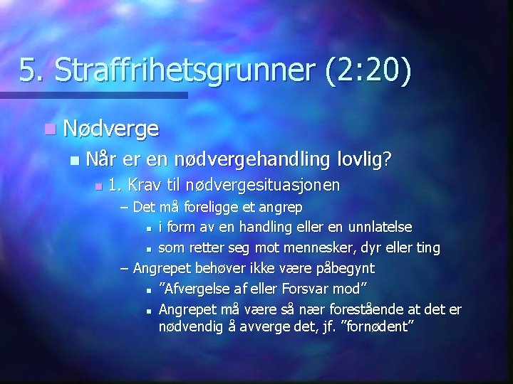 5. Straffrihetsgrunner (2: 20) n Nødverge n Når er en nødvergehandling lovlig? n 1.