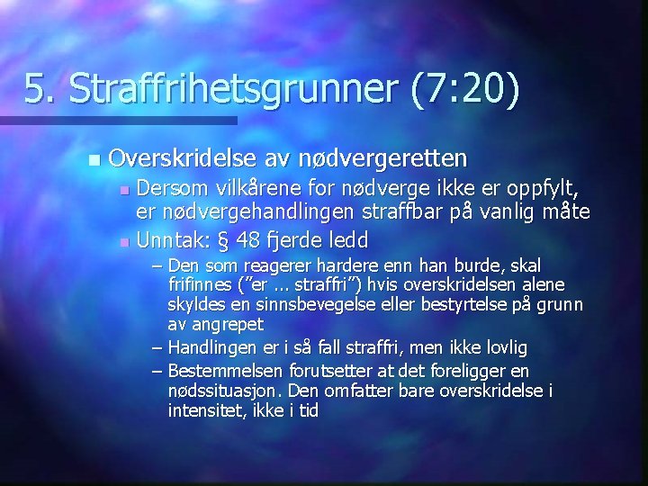 5. Straffrihetsgrunner (7: 20) n Overskridelse av nødvergeretten Dersom vilkårene for nødverge ikke er