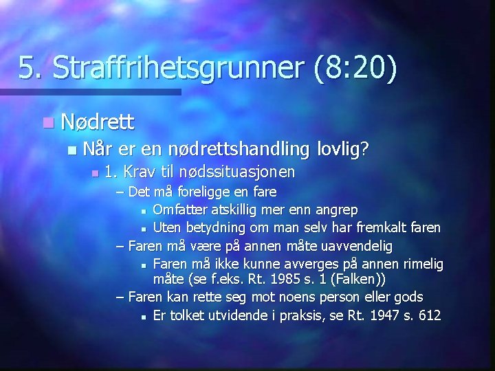 5. Straffrihetsgrunner (8: 20) n Nødrett n Når er en nødrettshandling lovlig? n 1.