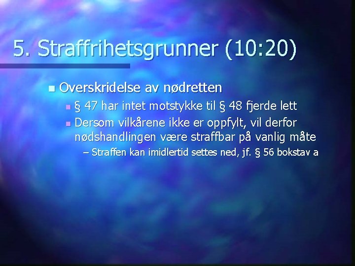 5. Straffrihetsgrunner (10: 20) n Overskridelse av nødretten § 47 har intet motstykke til